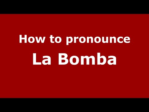 How to pronounce La Bomba