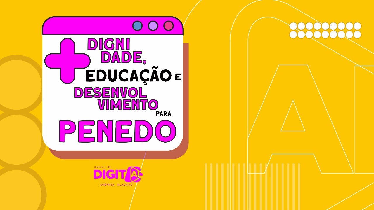 Mais dignidade, educação e desenvolvimento para Penedo