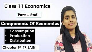 components of economics | consumption | production | distribution || chapter 1 | TR Jain | class 11