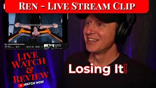 Ren - 'Losing It' Reaction | Live Stream Clip