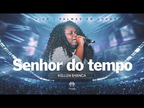 Kellen Byanca | Senhor do Tempo [Palmas em Chamas]