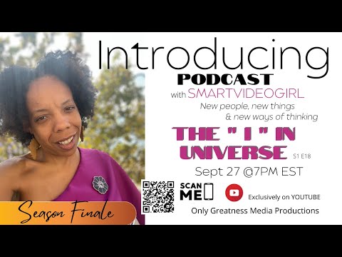 Introducing Podcast S1:E18  The 'I" in UNIVERSE - SEASON FINALE
