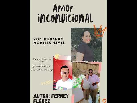 amor incondicional            autor:ferney florez                              voz: Hernado Morales