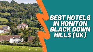 10 Hotels in Honiton Devon that Will Suit Anybody