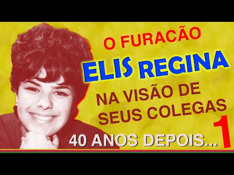 A POLÊMICA PERSONALIDADE DE ELIS REGINA NA VISÃO DE SEUS COLEGAS, 40 ANOS DEPOIS - PARTE 1