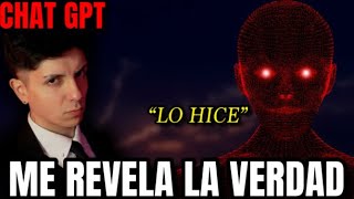 CHAT GPT me revela LA VERDAD en directo: "Lo hice"