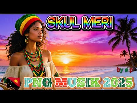 SKUL MERI _🇵🇬🌴🎼PNG MUSIC 2025#reggae #papuaindonesia #papuanewguinea #pngremix2025#pngmusic2025 