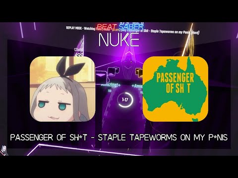 Beat Saber | Nuke | Passenger of Sh*t - Staple Tapeworms on my P*nis [Hard] | FC 87.92% #1