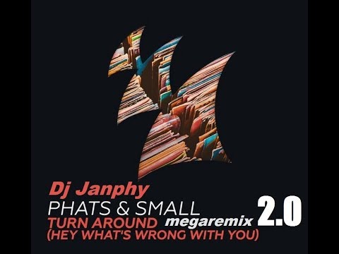 PHATS AND SMALL - Turn around ( 2017 megaremix 2.0 Dj Janphy )