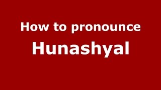 How to pronounce Hunashyal