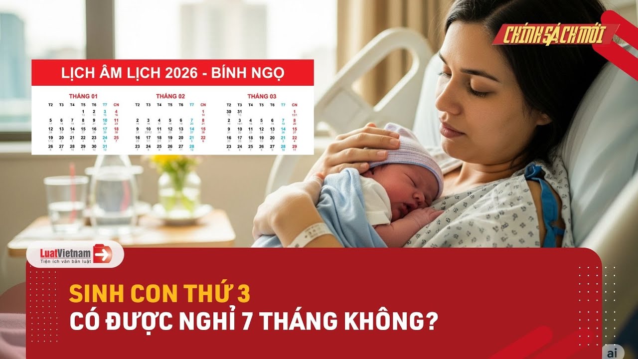 Sinh  con thứ 3 có được nghỉ 7 tháng không?