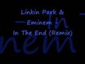 Linkin Park & Eminem - In The End (Remix) 