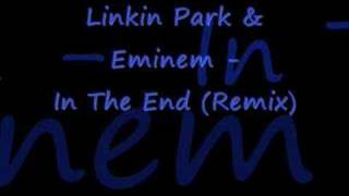 Linkin Park &amp; Eminem - In The End (Remix)