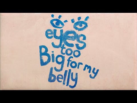 Video thumbnail for Eyes Too Big For My Belly