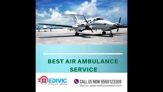 The Superior Air Ambulance Service in Ahmadabad by Medivic
