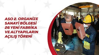 ASO 2. Organize Sanayi Bölgesi 26 Yeni Fabrika ve Altyapıların Açılış 