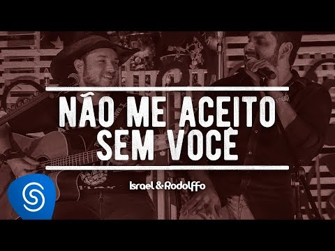 Eu Não Aceito Sem Você - Israel e Rodolffo