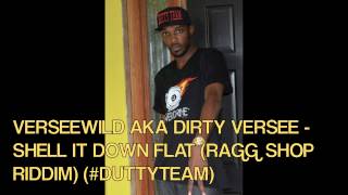 DIRTY VERSEE AKA VERSEEWILD - SHELL IT DOWN FLAT (RAGG SHOP RIDDIM) (GW MUSIC & WILDEST RECORDS)