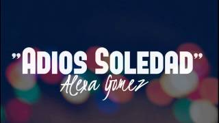 Alexa Gomez - Adios Soledad