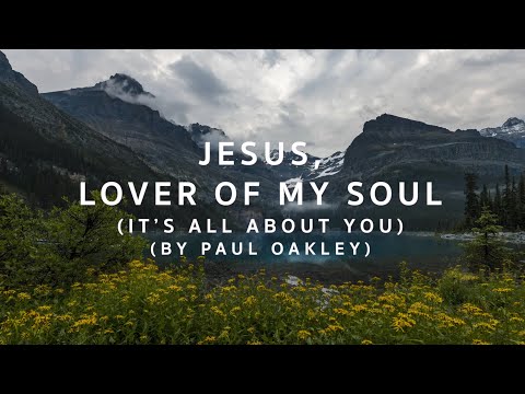 Jesus Lover of My Soul (It's All About You) by Paul Oakley