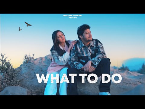 What To Do - Prateek Gandhi Feat. Aarushi Tiwari (Official Music Video) New Hindi Song