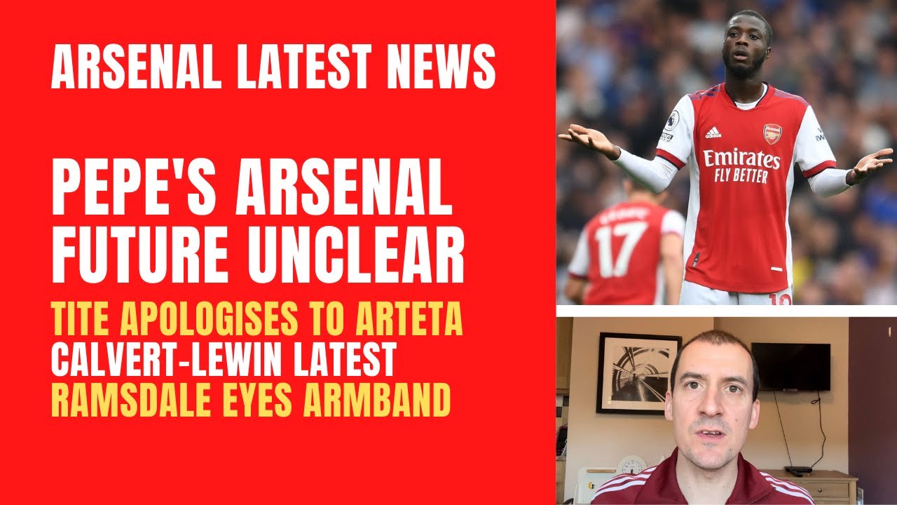 Pepe's Arsenal future, Tite's Arteta apology, Calvert-Lewin latest and Ramsdale's captaincy comments