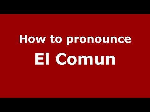 How to pronounce El Comun