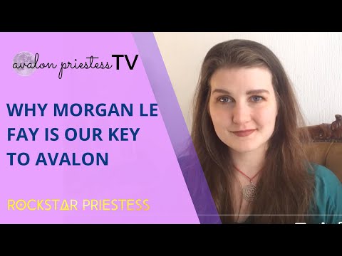 Why Morgan le Fay is the key to Avalon