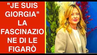 "JE SUIS GIORGIA" LA FASCINAZIONE DI LE FIGARÒ PER LA PREMIER ITALIANA MELONI