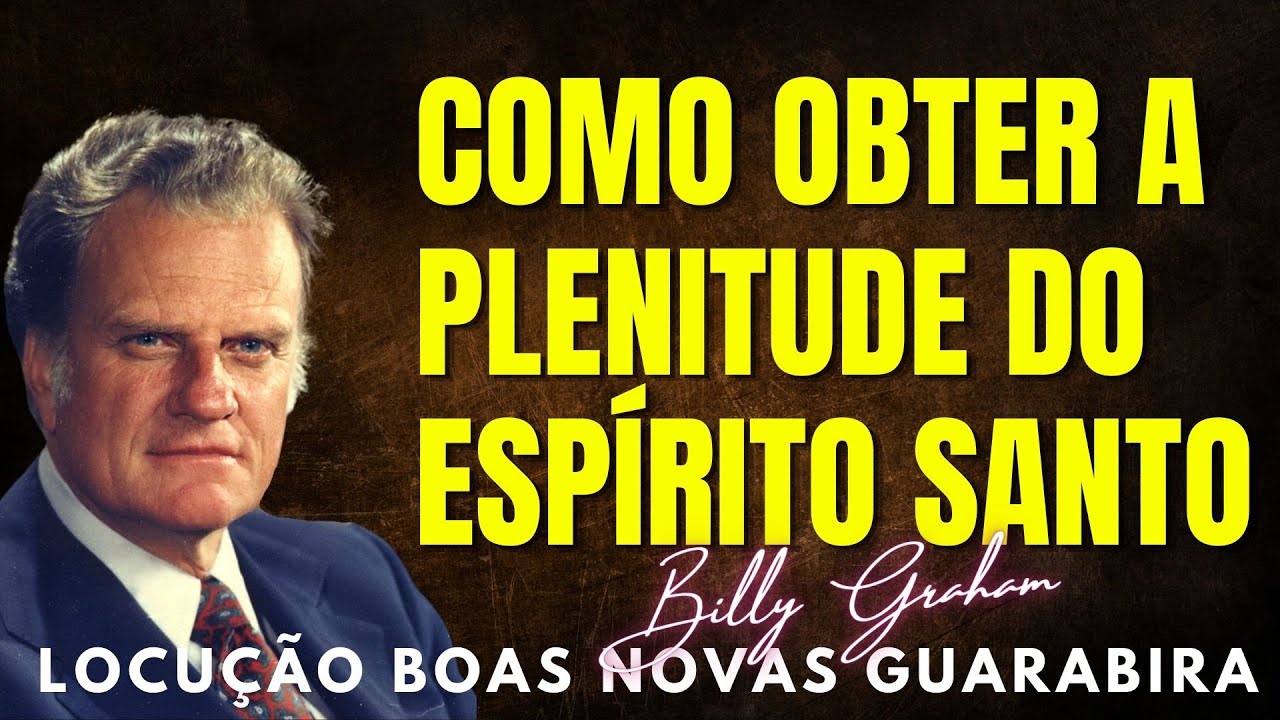 COMO OBTER A PLENITUDE DO ESPÍRITO SANTO. Billy Graham Clássicos. Em Português.