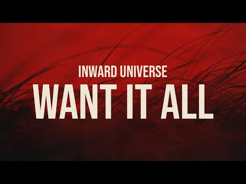 Inward Universe - Want It All