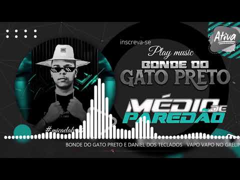 BONDE DO GATO PRETO E DANIEL DOS TECLADOS   VAPO VAPO NO GRELINHO   FEAT MC MARI