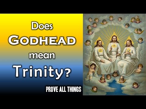 Does Godhead mean Trinity? - Prove All Things 4