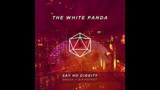 The White Panda - Say No Diggity (ODESZA // Blackstreet)