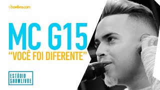 MC G15 - Você Foi Diferente - Ao Vivo no Estúdio Showlivre 2019