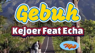 Download lagu Kejoer Feat Echa - Gebuh mp3