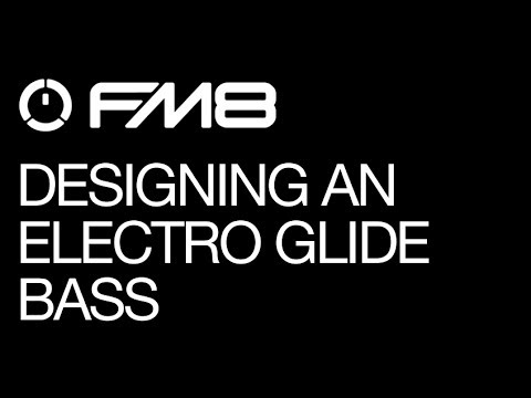 FM8 - Designing an Electro Glide Bass - How To Tutorial