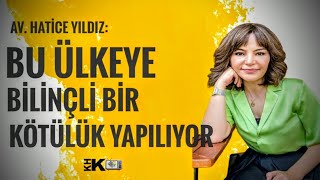 AV. HATİCE YILDIZ KHK TV'DE: "BU ÜLKEYE BİLİNÇLİ BİR KÖTÜLÜK YAPILIYOR