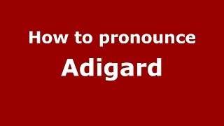 How to pronounce Adigard