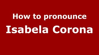How to pronounce Isabela Corona