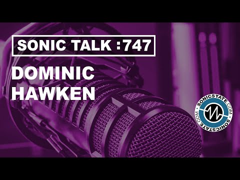 Sonic TALK 747 -Dom Hawken, Polyphonic Singing, Underrated Synths, DAWS and more