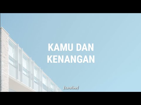 LAGU SEDIH BIKIN NANGIS |LIRIK| KAMU DAN KENANGAN