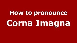How to pronounce Corna Imagna