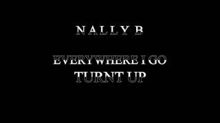 NALLY B - EVERYWHERE I GO (TURNT UP) - [PREVIEW] JUNE 2018