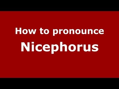 How to Pronounce Nicephorus - PronounceNames.com
