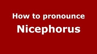 How to pronounce Nicephorus