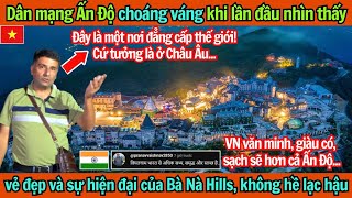 Du khách Ấn Độ lần đầu nhìn thấy Bà Nà Hill sốc không tin VN lại có nhiều thành phố hiện đại như vậy