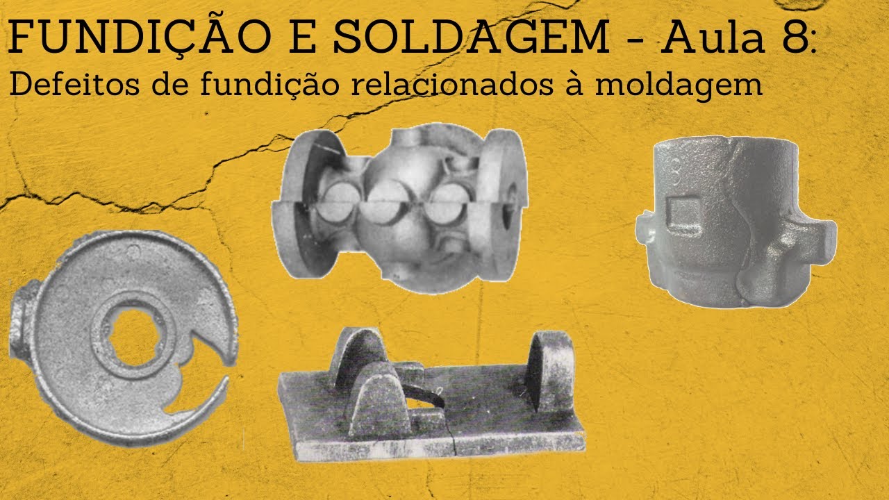 FUNDIÇÃO E SOLDAGEM - Aula8: Defeitos de fundição relacionados à moldagem