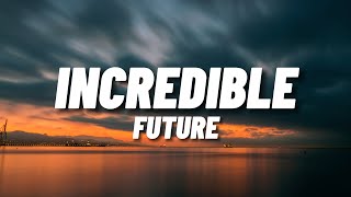FUTURE - Incredible (Lyrics)