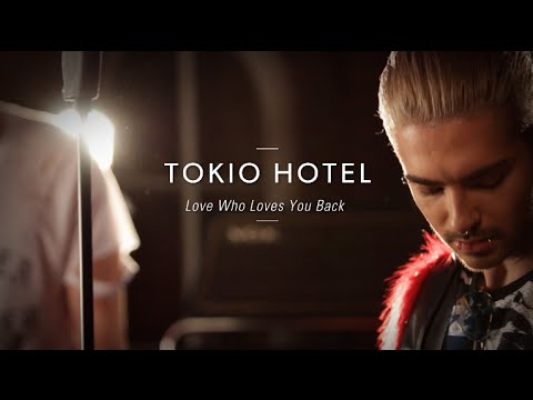 Love Who Loves You Back - Tokio Hotel
